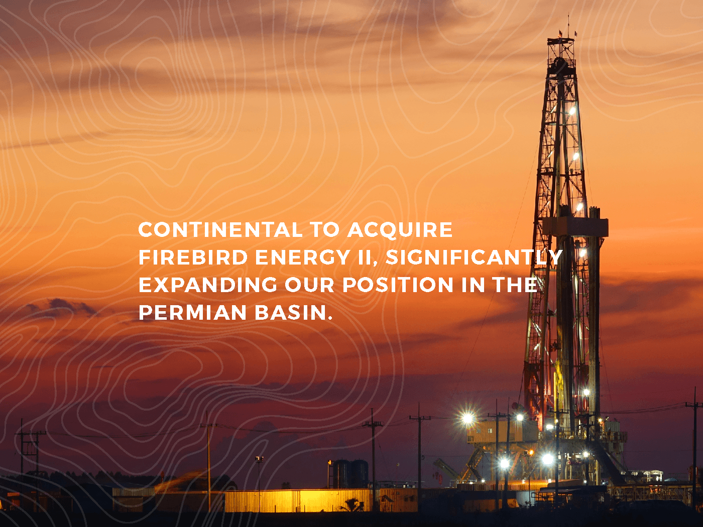 Continental to acquire Firebird Energy II, significantly expanding our position in the Permian Basin. Announcement graphic showing a drilling rig silhouetted against an orange sunset sky.